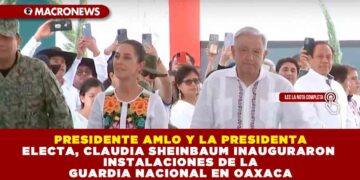 PRESIDENTE AMLO Y LA PRESIDENTA ELECTA, CLAUDIA SHEINBAUM INAUGURARÓN INSTALACIONES DE LA GUARDIA NACIONAL EN OAXACA