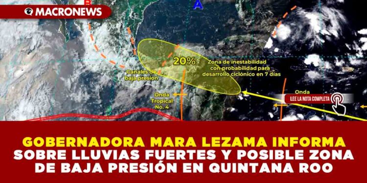 GOBERNADORA MARA LEZAMA INFORMA SOBRE LLUVIAS FUERTES Y POSIBLE ZONA DE BAJA PRESIÓN EN QUINTANA ROO