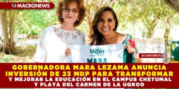 GOBERNADORA MARA LEZAMA ANUNCIA INVERSIÓN DE 23 MDP PARA TRANSFORMAR Y MEJORAR LA EDUCACIÓN EN EL CAMPUS CHETUMAL Y PLAYA DEL CARMEN DE LA UQROO