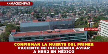 CONFIRMAN LA MUERTE DEL PRIMER PACIENTE DE INFLUENCIA AVIAR A H5N2 EN MÉXICO