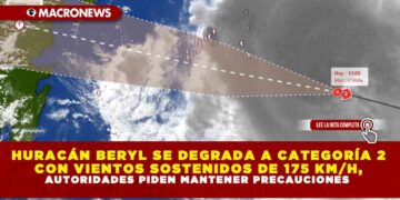 HURACÁN BERYL SE DEGRADA A CATEGORÍA 2 CON VIENTOS SOSTENIDOS DE 175 KM/H, AUTORIDADES PIDEN MANTENER PRECAUCIONES