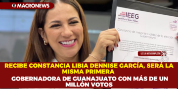 RECIBE CONSTANCIA LIBIA DENNISE GARCÍA, SERÁ LA MISMA PRIMERA GOBERNADORA DE GUANAJUATO CON MÁS DE UN MILLÓN VOTOS
