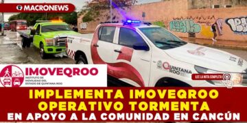 IMPLEMENTA IMOVEQROO OPERATIVO TORMENTA EN APOYO A LA COMUNIDAD EN CANCÚN