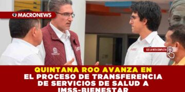 QUINTANA ROO AVANZA EN EL PROCESO DE TRANSFERENCIA DE SERVICIOS DE SALUD A IMSS-BIENESTAR