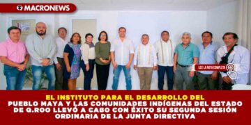 EL INSTITUTO PARA EL DESARROLLO DEL PUEBLO MAYA Y LAS COMUNIDADES INDÍGENAS DEL ESTADO DE Q.ROO LLEVÓ A CABO CON ÉXITO SU SEGUNDA SESIÓN ORDINARIA DE LA JUNTA DIRECTIVA