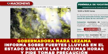 GOBERNADORA MARA LEZAMA INFORMA SOBRE FUERTES LLUVIAS EN EL ESTADO DURANTE LAS PRÓXIMAS HORAS Y PIDE TOMAR PRECAUCIÓN