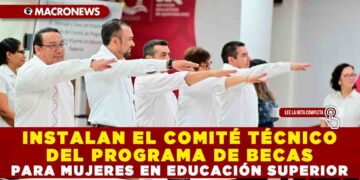 INSTALAN EL COMITÉ TÉCNICO DEL PROGRAMA DE BECAS PARA MUJERES EN EDUCACIÓN SUPERIOR