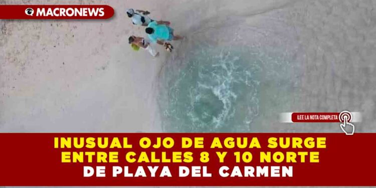 INUSUAL OJO DE AGUA SURGE ENTRE CALLES 8 Y 10 NORTE DE PLAYA DEL CARMEN