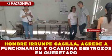 HOMBRE IRRUMPE CASILLA, AGREDE A FUNCIONARIOS Y OCASIONA DESTROZOS EN QUERETARO