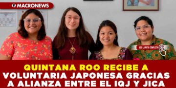 QUINTANA ROO RECIBE A VOLUNTARIA JAPONESA GRACIAS A ALIANZA ENTRE EL IQJ Y JICA