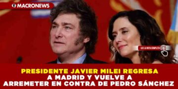 PRESIDENTE JAVIER MILEI REGRESA A MADRID Y VUELVE A ARREMETER EN CONTRA DE PEDRO SÁNCHEZ 