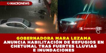 GOBERNADORA MARA LEZAMA ANUNCIA HABILITACIÓN DE REFUGIOS EN CHETUMAL TRAS FUERTES LLUVIAS E INUNDACIONES