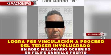 LOGRA FGE VINCULACIÓN A PROCESO DEL TERCER INVOLUCRADO EN ROBO MILLONARIO OCURRIDO EN FELIPE CARRILLO PUERTO