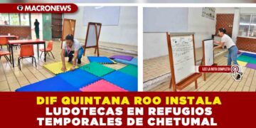 DIF QUINTANA ROO INSTALA LUDOTECAS EN REFUGIOS TEMPORALES DE CHETUMAL 