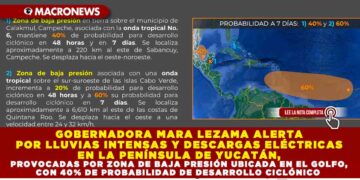 GOBERNADORA MARA LEZAMA ALERTA POR LLUVIAS INTENSAS Y DESCARGAS ELÉCTRICAS EN LA PENÍNSULA DE YUCATÁN, PROVOCADAS POR ZONA DE BAJA PRESIÓN UBICADA EN EL GOLFO, CON 40% DE PROBABILIDAD DE DESARROLLO CICLÓNICO