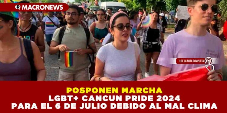 POSPONEN MARCHA  LGBT+ CANCUN PRIDE 2024 PARA EL 6 DE JULIO DEBIDO AL MAL CLIMA