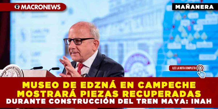 MUSEO DE EDZNÁ EN CAMPECHE MOSTRARÁ PIEZAS RECUPERADAS DURANTE CONSTRUCCIÓN DEL TREN MAYA: INAH