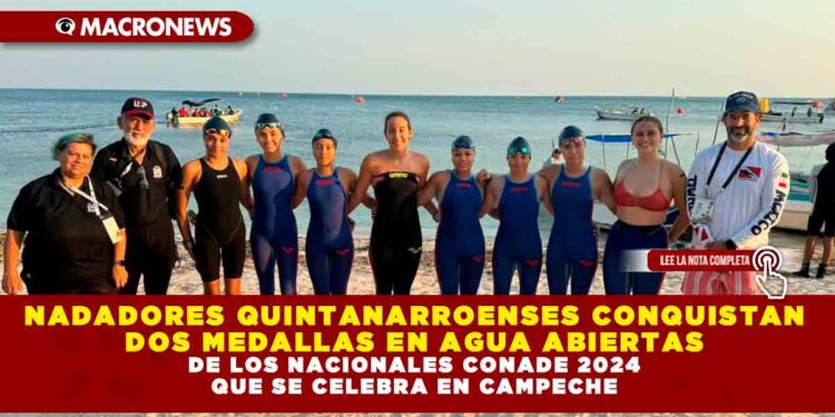 NADADORES QUINTANARROENSES CONQUISTAN DOS MEDALLAS EN AGUA ABIERTAS DE LOS NACIONALES CONADE 2024 QUE SE CELEBRA EN CAMPECHE