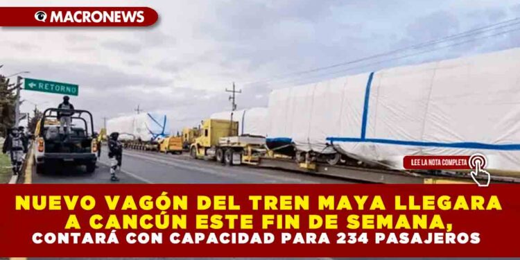 NUEVO VAGÓN DEL TREN MAYA LLEGARA A CANCÚN ESTE FIN DE SEMANA, CONTARÁ CON CAPACIDAD PARA 234 PASAJEROS