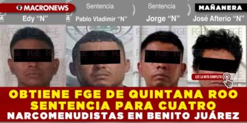 OBTIENE FGE DE QUINTANA ROO SENTENCIA PARA CUATRO NARCOMENUDISTAS EN BENITO JUÁREZ