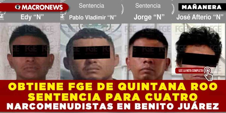 OBTIENE FGE DE QUINTANA ROO SENTENCIA PARA CUATRO NARCOMENUDISTAS EN BENITO JUÁREZ