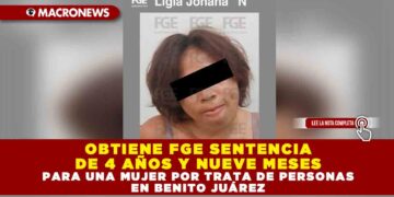 OBTIENE FGE SENTENCIA DE 4 AÑOS Y NUEVE MESES PARA UNA MUJER POR TRATA DE PERSONAS EN BENITO JUÁREZ