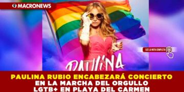 PAULINA RUBIO ENCABEZARÁ CONCIERTO EN LA MARCHA DEL ORGULLO LGTB+ EN PLAYA DEL CARMEN