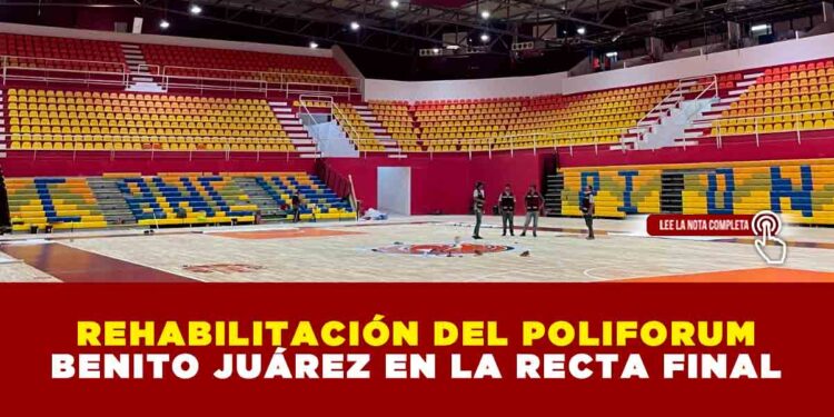 REHABILITACIÓN DEL POLIFORUM BENITO JUÁREZ EN LA RECTA FINAL