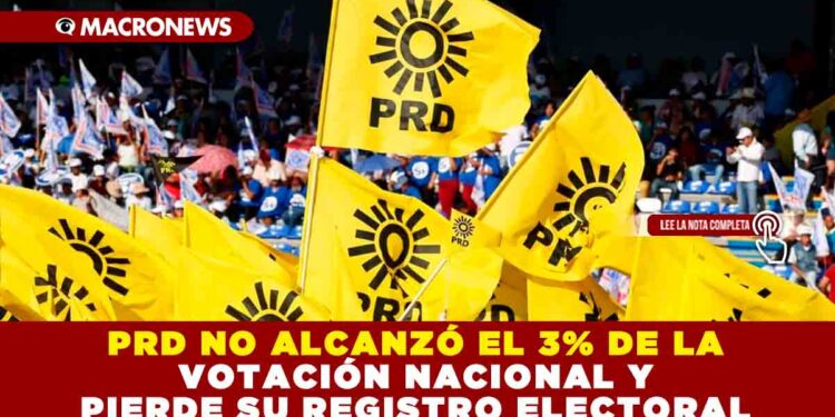 PRD NO ALCANZÓ EL 3% DE LA VOTACIÓN NACIONAL Y PIERDE SU REGISTRO ELECTORAL