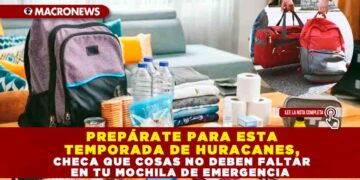 PREPÁRATE PARA ESTA TEMPORADA DE HURACANES, CHECA QUE COSAS NO DEBEN FALTAR EN TU MOCHILA DE EMERGENCIA