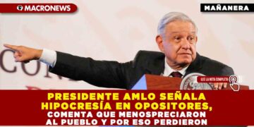 PRESIDENTE AMLO SEÑALA HIPOCRESÍA EN OPOSITORES, COMENTA QUE MENOSPRECIARON AL PUEBLO Y POR ESO PERDIERON