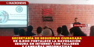 LA SSC DE QUINTANA ROO FORTALECE LA NAVEGACIÓN SEGURA EN INTERNET CON TALLERES Y CAMPAÑAS INFORMATIVAS