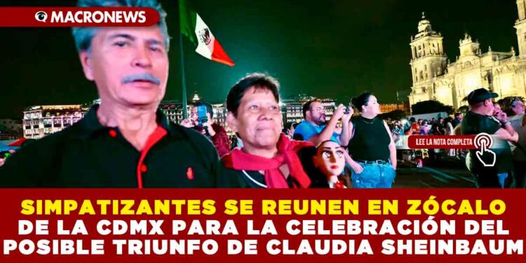 SIMPATIZANTES SE REUNEN EN ZÓCALO DE LA CDMX PARA LA CELEBRACIÓN DEL POSIBLE TRIUNFO DE CLAUDIA SHEINBAUM