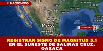 REGISTRAN SISMO DE MAGNITUD 5.1 EN EL SURESTE DE SALINAS CRUZ, OAXACA