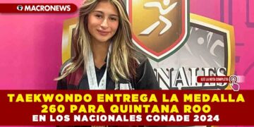 TAEKWONDO ENTREGA LA MEDALLA 260 PARA QUINTANA ROO EN LOS NACIONALES CONADE 2024