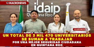 UN TOTAL DE 3 MIL 470 UNIVERSITARIOS SE SUMAN A TRABAJAR POR UNA MEJOR SEGURIDAD CIUDADANA EN QUINTANA ROO