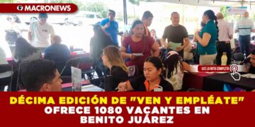 DÉCIMA EDICIÓN DE «VEN Y EMPLÉATE» OFRECE 1080 VACANTES EN BENITO JUÁREZ