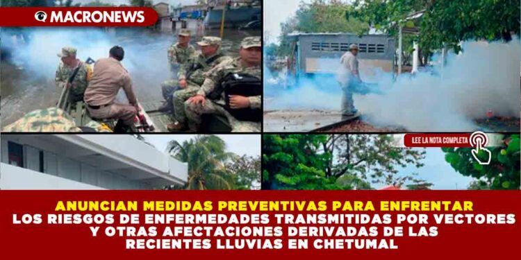 ANUNCIAN MEDIDAS PREVENTIVAS PARA ENFRENTAR LOS RIESGOS DE ENFERMEDADES TRANSMITIDAS POR VECTORES Y OTRAS AFECTACIONES DERIVADAS DE LAS RECIENTES LLUVIAS EN CHETUMAL