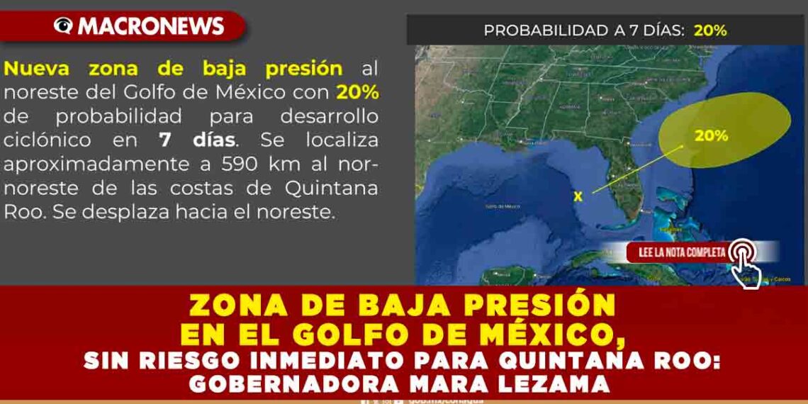 ZONA DE BAJA PRESIÓN EN EL GOLFO DE MÉXICO, SIN RIESGO INMEDIATO PARA QUINTANA ROO: GOBERNADORA MARA LEZAMA