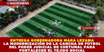 ENTREGA GOBERNADORA MARA LEZAMA LA MODERNIZACIÓN DE LA CANCHA DE FÚTBOL DEL PODER JUDICIAL DE CHETUMAL PARA FORTALECER EL TEJIDO SOCIAL