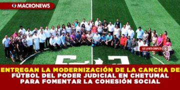 ENTREGAN LA MODERNIZACIÓN DE LA CANCHA DE FÚTBOL DEL PODER JUDICIAL EN CHETUMAL PARA FOMENTAR LA COHESIÓN SOCIAL