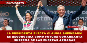 LA PRESIDENTA ELECTA CLAUDIA SHEINBAUM ES RECONOCIDA COMO FUTURA COMANDANTA SUPREMA DE LAS FUERZAS ARMADAS