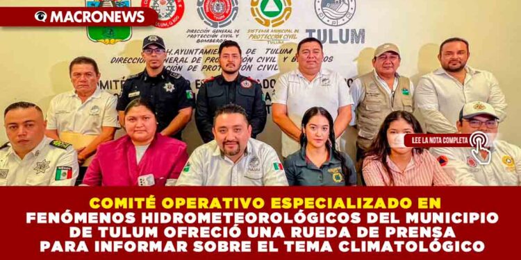  COMITÉ OPERATIVO ESPECIALIZADO EN FENÓMENOS HIDROMETEOROLÓGICOS DEL MUNICIPIO DE TULUM OFRECIÓ UNA RUEDA DE PRENSA PARA INFORMAR SOBRE EL TEMA CLIMATOLÓGICO