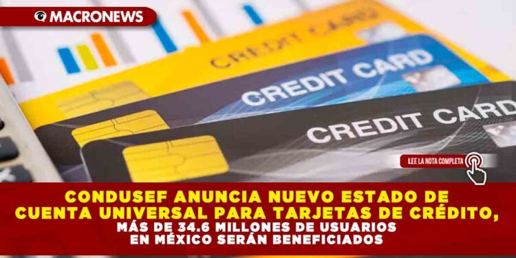CONDUSEF ANUNCIA NUEVO ESTADO DE CUENTA UNIVERSAL PARA TARJETAS DE CRÉDITO, MÁS DE 34.6 MILLONES DE USUARIOS EN MÉXICO SERÁN BENEFICIADOS
