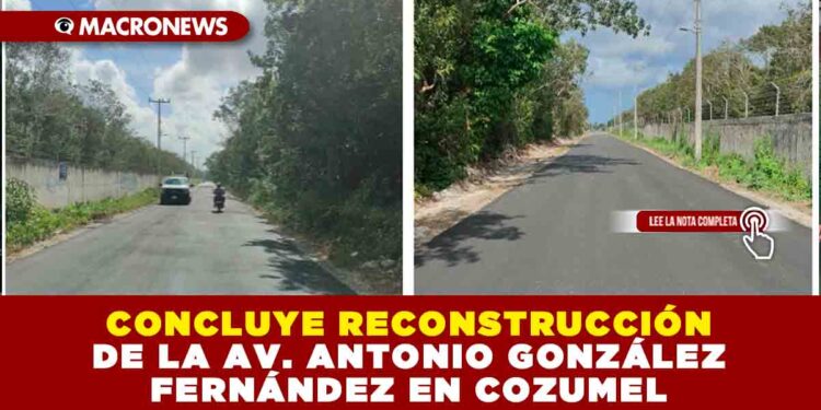 CONCLUYE RECONSTRUCCIÓN DE LA AV. ANTONIO GONZÁLEZ FERNÁNDEZ EN COZUMEL