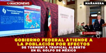 GOBIERNO FEDERAL ATIENDE A LA POBLACIÓN POR EFECTOS DE TORMENTA TROPICAL ALBERTO EN EL GOLFO DE MÉXICO