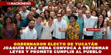 GOBERNADOR ELECTO DE YUCATÁN JOAQUÍN DÍAZ MENA CONVOCA A REFORMAR LEYES Y PROMETE CUMPLIR AL PUEBLO