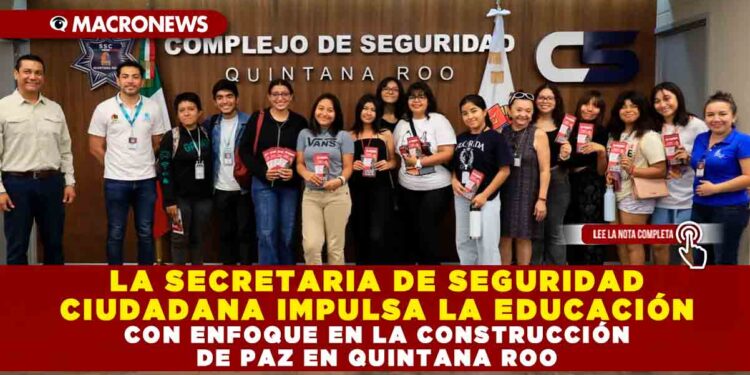 LA SECRETARIA DE SEGURIDAD CIUDADANA IMPULSA LA EDUCACIÓN CON ENFOQUE EN LA CONSTRUCCIÓN DE PAZ EN QUINTANA ROO
