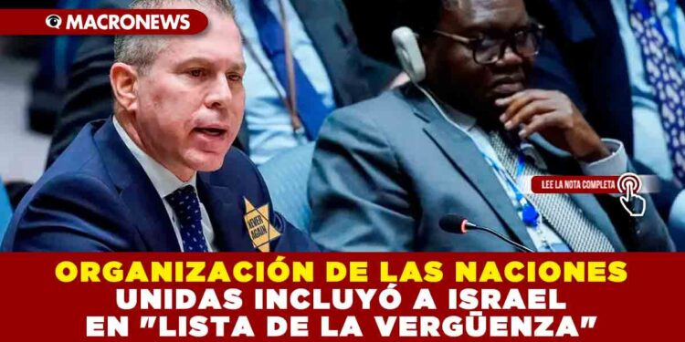 ORGANIZACIÓN DE LAS NACIONES UNIDAS INCLUYÓ A ISRAEL EN «LISTA DE LA VERGÜENZA»