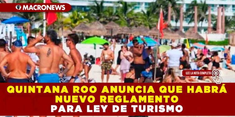 QUINTANA ROO ANUNCIA QUE HABRÁ NUEVO REGLAMENTO PARA LEY DE TURISMO